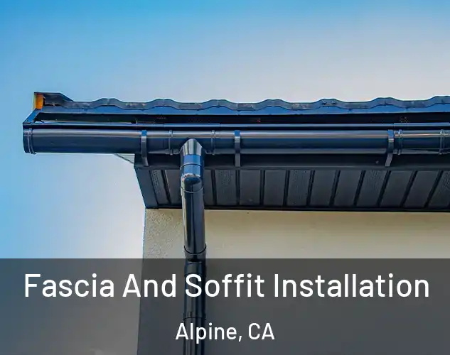  Fascia And Soffit Installation Alpine, CA