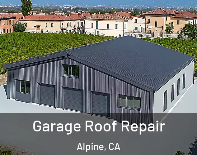  Garage Roof Repair Alpine, CA
