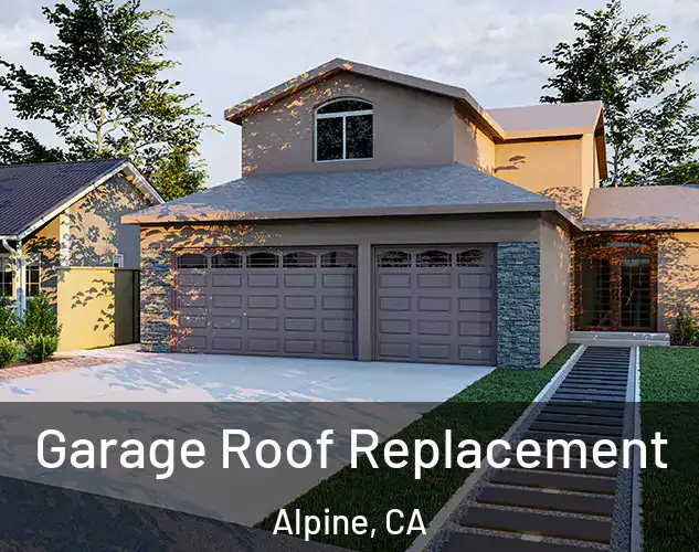  Garage Roof Replacement Alpine, CA