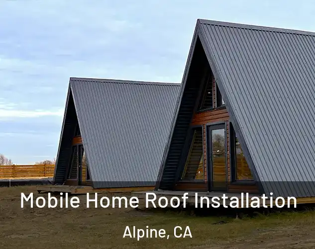  Mobile Home Roof Installation Alpine, CA