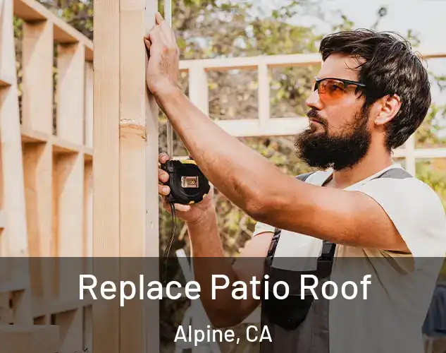  Replace Patio Roof Alpine, CA