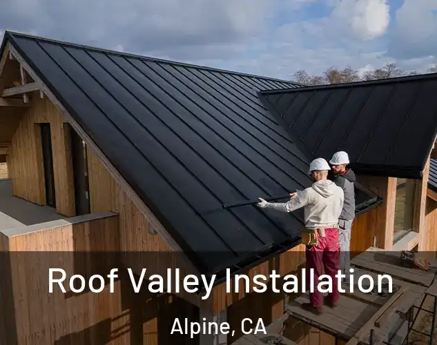  Roof Valley Installation Alpine, CA