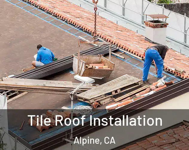  Tile Roof Installation Alpine, CA