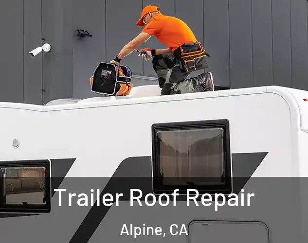  Trailer Roof Repair Alpine, CA